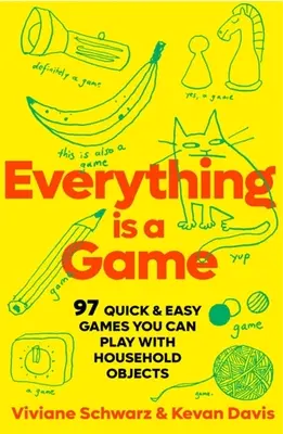 Wszystko jest grą: 97 szybkich i łatwych gier, w które można grać przedmiotami gospodarstwa domowego - Everything Is a Game: 97 Quick & Easy Games You Can Play with Household Objects