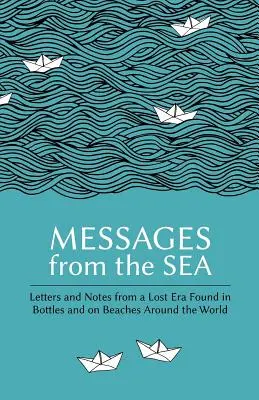 Wiadomości z morza: Listy i notatki z zaginionej epoki znalezione w butelkach i na plażach na całym świecie - Messages from the Sea: Letters and Notes from a Lost Era Found in Bottles and on Beaches Around the World