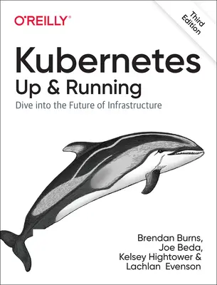 Kubernetes: Up and Running: Zanurz się w przyszłość infrastruktury - Kubernetes: Up and Running: Dive Into the Future of Infrastructure