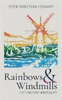 Tęcze i wiatraki: Duchowość XXI wieku - Rainbows & Windmills: 21st Century Spirituality