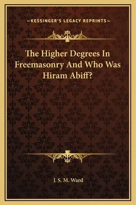 Wyższe stopnie w masonerii i kim był Hiram Abiff? - The Higher Degrees In Freemasonry And Who Was Hiram Abiff?