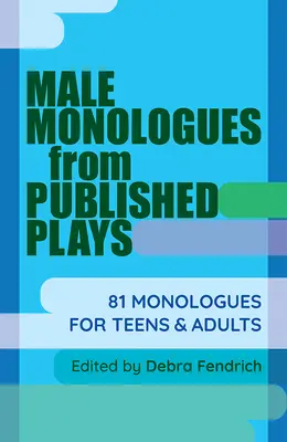 Męskie monologi z opublikowanych sztuk: 81 monologów dla nastolatków i dorosłych - Male Monologues from Published Plays: 81 Monologues for Teens & Adults