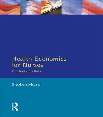 Ekonomia zdrowia dla pielęgniarek: Przewodnik wprowadzający - Health Economics for Nurses: Intro Guide