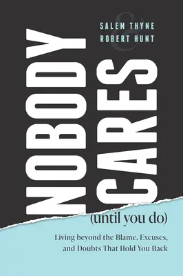 Nobody Cares (Until You Do): Życie poza winą, wymówkami i wątpliwościami, które cię powstrzymują - Nobody Cares (Until You Do): Living Beyond the Blame, Excuses and Doubts That Hold You Back