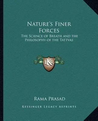 Siły natury: Nauka o oddechu i filozofia tattv Nauka o oddechu i filozofia tattv - Nature's Finer Forces: The Science of Breath and the Philosophy of the Tattvas the Science of Breath and the Philosophy of the Tattvas