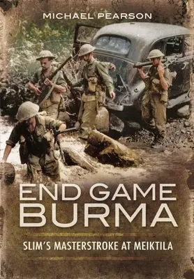 End Game Birma 1945: Mistrzowskie posunięcie Slima w Meiktila - End Game Burma 1945: Slim's Masterstroke at Meiktila