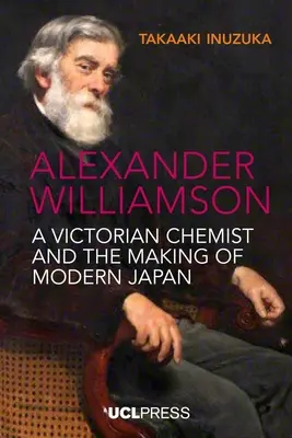 Alexander Williamson: Wiktoriański chemik i tworzenie nowoczesnej Japonii - Alexander Williamson: A Victorian Chemist and the Making of Modern Japan