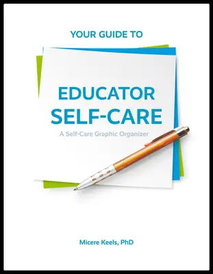 Twój przewodnik po samoopiece nauczyciela: Graficzny organizator troski o siebie - Your Guide to Educator Self-Care: A Self-Care Graphic Organizer