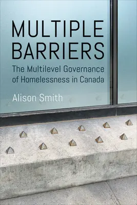 Wiele barier: Wielopoziomowe zarządzanie bezdomnością w Kanadzie - Multiple Barriers: The Multilevel Governance of Homelessness in Canada