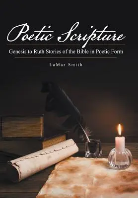 Pismo Poetyckie: Od Księgi Rodzaju do Księgi Rut Historie biblijne w formie poetyckiej - Poetic Scripture: Genesis to Ruth Stories of the Bible in Poetic Form