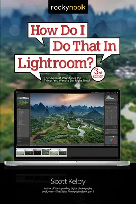 Jak to zrobić w Lightroom: najszybsze sposoby na zrobienie tego, co chcesz zrobić teraz! (3rd Edition) - How Do I Do That in Lightroom?: The Quickest Ways to Do the Things You Want to Do, Right Now! (3rd Edition)