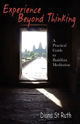 Doświadczenie poza myśleniem: Praktyczny przewodnik po buddyjskiej medytacji - Experience Beyond Thinking: A Practical Guide to Buddhist Meditation