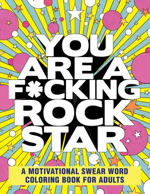 Jesteś pieprzoną gwiazdą rocka: Motywacyjna kolorowanka z przekleństwami dla dorosłych - You Are a F*cking Rock Star: A Motivational Swear Word Coloring Book for Adults