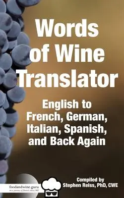 Food & Wine Guru's Words of Wine Translator: Angielski na francuski, niemiecki, włoski, hiszpański i z powrotem. - Food & Wine Guru's Words of Wine Translator: English to French, German, Italian, Spanish, and Back Again.