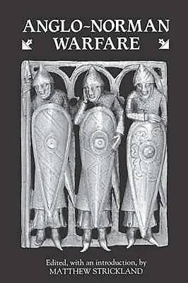 Wojna anglo-normańska: studia nad późnoanglosaską i anglo-normańską organizacją wojskową i działaniami wojennymi - Anglo-Norman Warfare: Studies in Late Anglo-Saxon and Anglo-Norman Military Organisation and Warfare