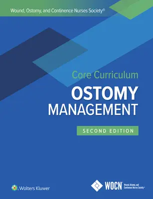 Podstawowy program nauczania Towarzystwa Pielęgniarek Ran, Stomii i Kontynencji: Zarządzanie stomią - Wound, Ostomy, and Continence Nurses Society Core Curriculum: Ostomy Management