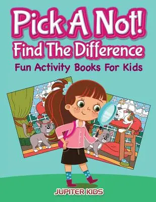 Wybierz nie! (Znajdź różnicę): Zabawne książki aktywności dla dzieci - Pick A Not! (Find The Difference): Fun Activity Books For Kids