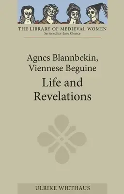 Agnes Blannbekin, Viennese Beguine: Życie i objawienia - Agnes Blannbekin, Viennese Beguine: Life and Revelations