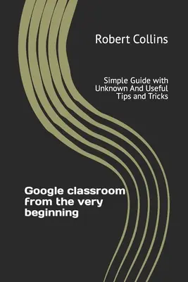 Klasa Google od samego początku: Prosty przewodnik z nieznanymi i przydatnymi wskazówkami i sztuczkami - Google classroom from the very beginning: Simple Guide with Unknown And Useful Tips and Tricks