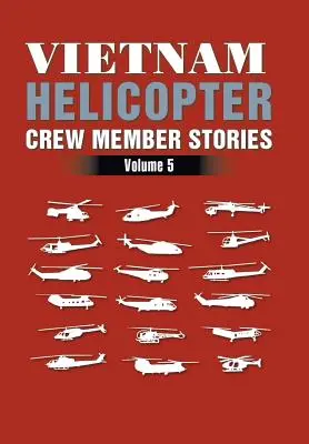 Historie członków załogi helikoptera w Wietnamie: Tom 5 - Vietnam Helicopter Crew Member Stories: Volume 5