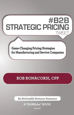 # B2B Strategic Pricing Tweet Book01: Zmieniające grę strategie cenowe dla firm produkcyjnych i usługowych - # B2B Strategic Pricing Tweet Book01: Game-Changing Pricing Strategies for Manufacturing and Service Companies