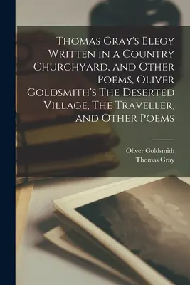 Thomas Gray's Elegy Written in a Country Churchyard i inne wiersze, Oliver Goldsmith's The Deserted Village, The Traveller i inne wiersze - Thomas Gray's Elegy Written in a Country Churchyard, and Other Poems, Oliver Goldsmith's The Deserted Village, The Traveller, and Other Poems