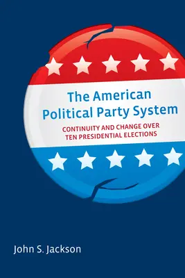 Amerykański system partii politycznych: Ciągłość i zmiany na przestrzeni dziesięciu wyborów prezydenckich - The American Political Party System: Continuity and Change Over Ten Presidential Elections