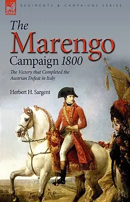 Kampania Marengo 1800: zwycięstwo, które zakończyło austriacką klęskę we Włoszech - The Marengo Campaign 1800: the Victory that Completed the Austrian Defeat in Italy