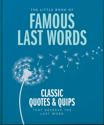 Mała księga słynnych ostatnich słów: Klasyczne cytaty i żarty, które zasługują na ostatnie słowo - The Little Book of Famous Last Words: Classic Quotes and Quips That Deserve the Last Word