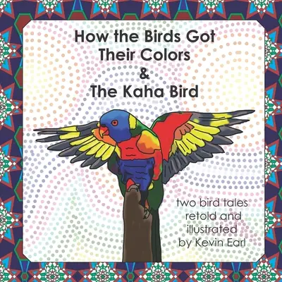 Jak ptaki otrzymały swoje kolory i ptak Kaha: Dwie opowieści o ptakach - How the Birds Got Their Colors & the Kaha Bird: Two Bird Tales