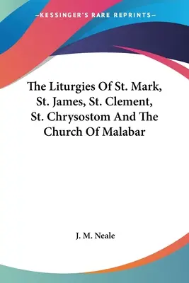 Liturgie świętego Marka, świętego Jakuba, świętego Klemensa, świętego Chryzostoma i kościoła w Malabarze - The Liturgies Of St. Mark, St. James, St. Clement, St. Chrysostom And The Church Of Malabar