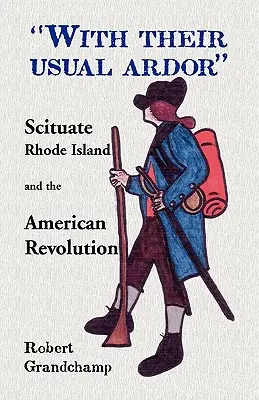 With Their Usual Ardor, Scituate, Rhode Island and the American Revolution („Z ich zwykłym zapałem, Scituate, Rhode Island i Rewolucja Amerykańska”) - With Their Usual Ardor, Scituate, Rhode Island and the American Revolution