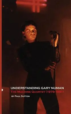 Zrozumieć Gary'ego Numana: Kwartet maszynowy (1978-1981) - Understanding Gary Numan: The Machine Quartet (1978-1981)