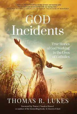 Boże incydenty: Prawdziwe historie Boga działającego w życiu katolików - God Incidents: True Stories of God Working in the Lives of Catholics