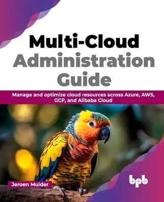 Przewodnik po administracji wieloma chmurami: Zarządzanie i optymalizacja zasobów w chmurze na platformach Azure, Aws, Gcp i Alibaba Cloud - Multi-Cloud Administration Guide: Manage and Optimize Cloud Resources Across Azure, Aws, Gcp, and Alibaba Cloud