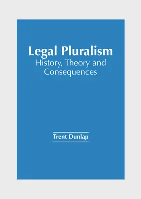 Pluralizm prawny: historia, teoria i konsekwencje - Legal Pluralism: History, Theory and Consequences