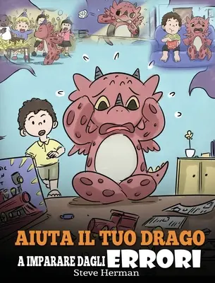 Pomóż swojemu smokowi oduczyć się błędów: (Help Your Dragon Learn From Mistakes) Una simpatica storia per bambini, per istruirli sul perfezionismo e - Aiuta il tuo drago a imparare dagli errori: (Help Your Dragon Learn From Mistakes) Una simpatica storia per bambini, per istruirli sul perfezionismo e