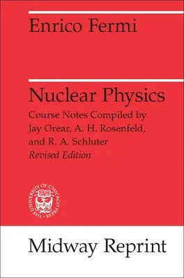 Fizyka jądrowa: Kurs prowadzony przez Enrico Fermiego na Uniwersytecie w Chicago - Nuclear Physics: A Course Given by Enrico Fermi at the University of Chicago