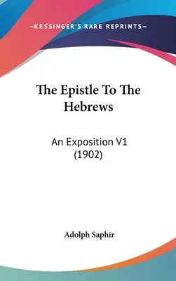 List do Hebrajczyków: An Exposition V1 (1902) - The Epistle To The Hebrews: An Exposition V1 (1902)