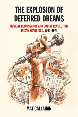 Eksplozja odroczonych marzeń: Muzyczny renesans i rewolucja społeczna w San Francisco, 1965-1975 - Explosion of Deferred Dreams: Musical Renaissance and Social Revolution in San Francisco, 1965-1975