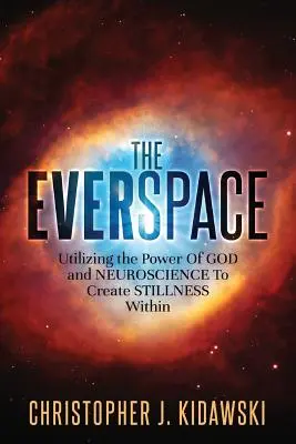 Everspace: Wykorzystanie mocy Boga i neuronauki do stworzenia spokoju w sobie - The Everspace: Utilizing the Power Of God and Neuroscience To Create Stillness Within