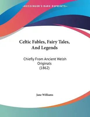 Celtyckie baśnie, bajki i legendy: Głównie ze starożytnych walijskich oryginałów (1862) - Celtic Fables, Fairy Tales, And Legends: Chiefly From Ancient Welsh Originals (1862)