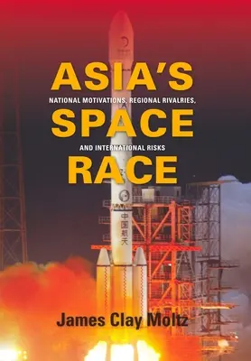 Azjatycki wyścig kosmiczny: motywacje narodowe, rywalizacje regionalne i zagrożenia międzynarodowe - Asia's Space Race: National Motivations, Regional Rivalries, and International Risks