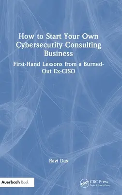 Jak rozpocząć własną działalność konsultingową w zakresie cyberbezpieczeństwa: Lekcje z pierwszej ręki od wypalonego byłego CISO - How to Start Your Own Cybersecurity Consulting Business: First-Hand Lessons from a Burned-Out Ex-CISO