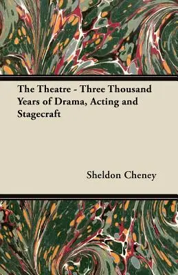 Teatr - trzy tysiące lat dramatu, aktorstwa i sztuki scenicznej - The Theatre - Three Thousand Years of Drama, Acting and Stagecraft