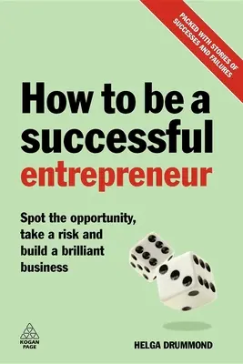 Jak odnieść sukces jako przedsiębiorca: Dostrzeż okazję, podejmij ryzyko i zbuduj genialny biznes - How to Be a Successful Entrepreneur: Spot the Opportunity, Take a Risk and Build a Brilliant Business