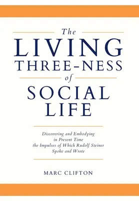 Żywa trójjedność życia społecznego: Odkrywanie i ucieleśnianie w teraźniejszości impulsów, o których mówił i pisał Rudolf Steiner - The Living Three-ness of Social Life: Discovering and Embodying in Present Time the Impulses of Which Rudolf Steiner Spoke and Wrote