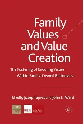 Wartości rodzinne i tworzenie wartości: Wspieranie trwałych wartości w firmach rodzinnych - Family Values and Value Creation: The Fostering of Enduring Values Within Family-Owned Businesses