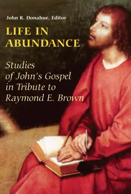 Życie w obfitości: Studia nad Ewangelią Jana w hołdzie Raymondowi E. Brownowi, S.S. - Life in Abundance: Studies of John's Gospel in Tribute to Raymond E. Brown, S.S.