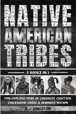 Rdzenne plemiona amerykańskie: Pięć cywilizowanych plemion Cherokee, Choctaw, Chickasaw, Creek i Seminole Nation - Native American Tribes: Five Civilized Tribes Of Cherokee, Choctaw, Chickasaw, Creek & Seminole Nation